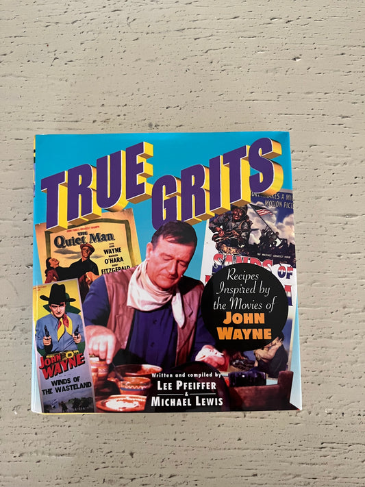 True Grits: A John Wayne Inspired Cookbook”